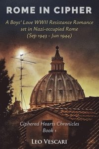 bokomslag Rome in Cipher - A Boys' Love WWII Resistance Romance set in Nazi-occupied Rome (Sep 1943 - Jun 1944)