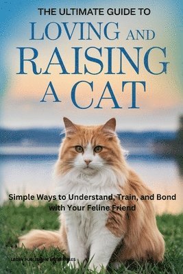 bokomslag Ultimate Guide to Loving and Raising a Cat