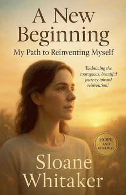 bokomslag A New Beginning: My Path to Reinventing Myself
