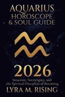 bokomslag Aquarius Horoscope & Soul Guide 2026: Visionary Freedom, Collective Evolution, and the Courage to Be Yourself