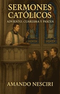 bokomslag Sermones Católicos (Adviento, Cuaresma y Pascua)