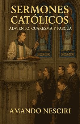 bokomslag Sermones Católicos (Adviento, Cuaresma y Pascua)