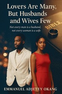 bokomslag Lovers Are Many, But Husbands and Wives Few