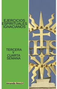 bokomslag Ejercicios Espirituales Ignacianos (Tercera y Cuarta Semana)