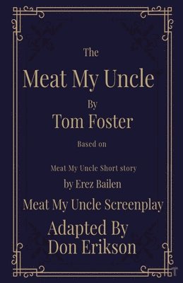 bokomslag Meat My Uncle by Tom Foster, Based on Meat My Uncle short story Meat My Uncle Screenplay adapted by Don Erikson