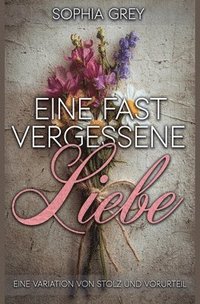 bokomslag Eine fast vergessene Liebe: Eine Variation von Stolz und Vorurteil