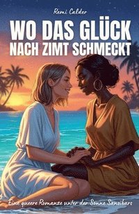 bokomslag Wo das Glück nach Zimt schmeckt: Eine queere Romanze unter der Sonne Sansibars