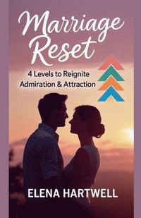 bokomslag Marriage Reset: 4 Levels to Reignite Admiration & Attraction