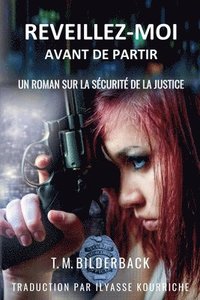 bokomslag Reveillez-Moi Avant De Partir - Un Roman Sur La Sécurité De La Justice