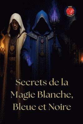 bokomslag Secrets de la Magie Blanche, Bleue et Noire