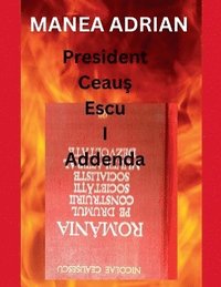 bokomslag President Ceau? Escu I Addenda