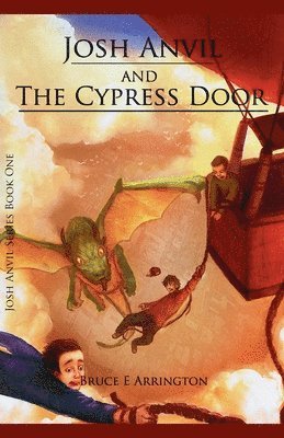 Bruce E Arrington, Bruce E. Arrington - Josh Anvil and the Cypress Door, Häftad