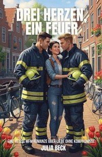 bokomslag Drei Herzen, ein Feuer: Eine heiße mfm Romanze über Liebe ohne Kompromisse