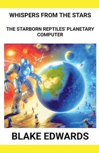 bokomslag Whispers from the Stars: The Starborn Reptiles' Planetary Computer