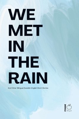 Pomme Bilingual - We Met in the Rain And Other Bilingual Swedish-English Short Stories, Häftad
