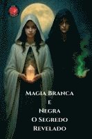 bokomslag Magia Branca e Negra O Segredo Revelado