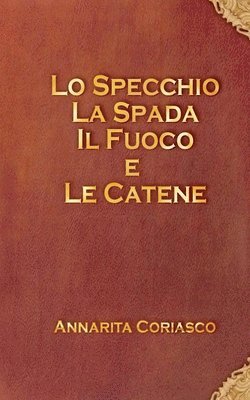 bokomslag Lo specchio, la spada, il fuoco e le catene