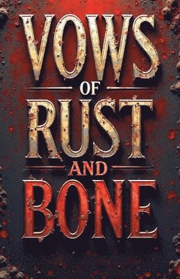 Vows of Rust and Bone