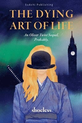 bokomslag The Dying Art of Life: An Oliver Twist Sequel. Probably.