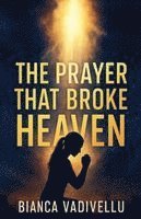 bokomslag The Prayer That Broke Heaven