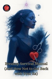 bokomslag Breakup Survival Manual (And How Not to Get Back with Your Ex)