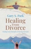 bokomslag Healing From Divorce Finding Your Strength and Moving Forward