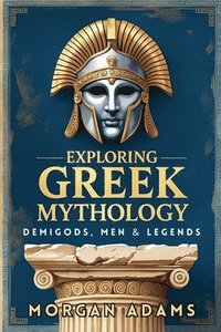 bokomslag Exploring Greek Mythology: Your Introduction to Demi Gods and Legends