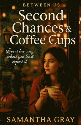 Samantha Gray - Second Chances & Coffee Cups, Häftad