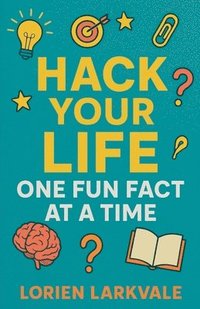 bokomslag Hack Your Life: One Fun Fact at a Time