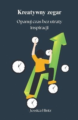 bokomslag Kreatywny zegar - Opanuj czas bez utraty inspiracji