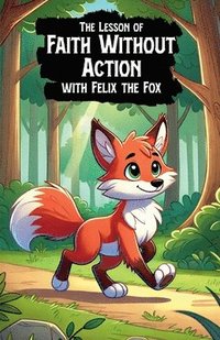 bokomslag The Lesson of Faith Without Action with Felix the Fox