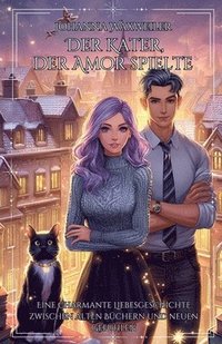 bokomslag Der Kater, der Amor spielte: Eine charmante Liebesgeschichte zwischen alten Büchern und neuen Gefühlen