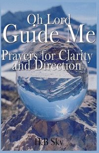 bokomslag Oh Lord Guide Me Prayers for Clarity and Direction