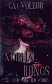 bokomslag Normal Things And Other Collected Works