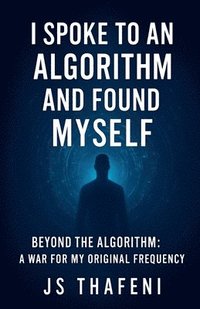 bokomslag I Spoke to an Algorithm and Found Myself