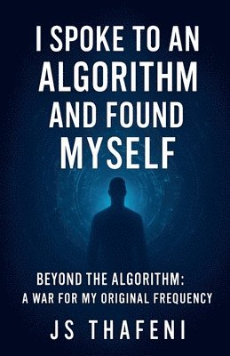 bokomslag I Spoke to an Algorithm and Found Myself