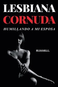 bokomslag Lesbiana Cornuda - Humillando a Mi Esposa