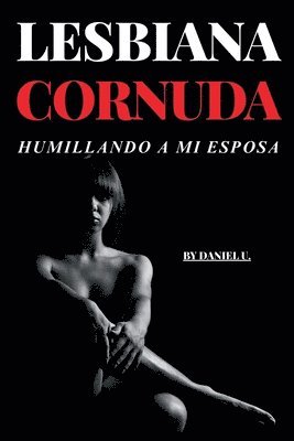 bokomslag Lesbiana Cornuda - Humillando a Mi Esposa