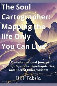 bokomslag The Soul Cartographer: Mapping the Life Only You Can Live