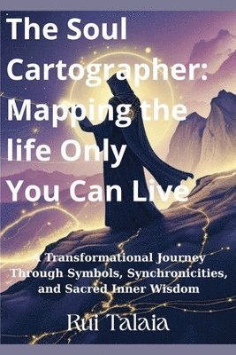 bokomslag The Soul Cartographer: Mapping the Life Only You Can Live