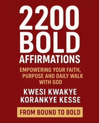 Kwesi Kwakye Korankye Kesse, KWESI KWAKYE KORANKYE KESSE - 2200 Bold Affirmations, Häftad