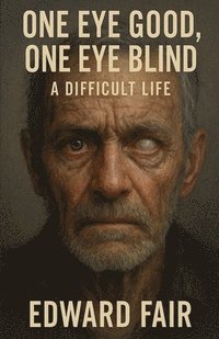 bokomslag One Good Eye, One Blind Eye A Difficult Life