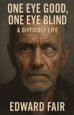 bokomslag One Good Eye, One Blind Eye A Difficult Life