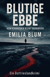 bokomslag Blutige Ebbe: Kein Verbrechen bleibt verborgen (Ein Ostfrieslandkrimi)