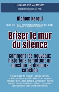 bokomslag Briser le mur du silence: Comment les nouveaux historiens remettent en question le discours israélien