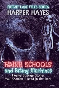 bokomslag Rainy Schools and Biting Machines: Twelve Strange Stories You Shouldn't Read in the Dark