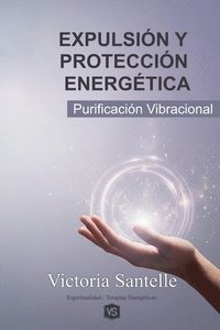 bokomslag Expulsión y Protección Energética - Purificación Vibracional