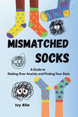bokomslag Mismatched Socks: Getting Over Anxiety, Embracing Your Weird, and Finding Your Own Style