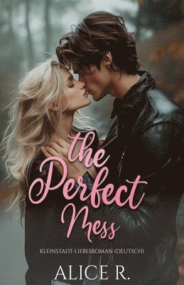 The Perfect Mess: Kleinstadt-Liebesroman (Deutsch) 1