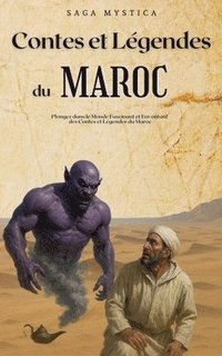bokomslag Contes et Légendes du Maroc: Plongez dans le Monde Fascinant et Envoûtant des Contes et Légendes du Maroc